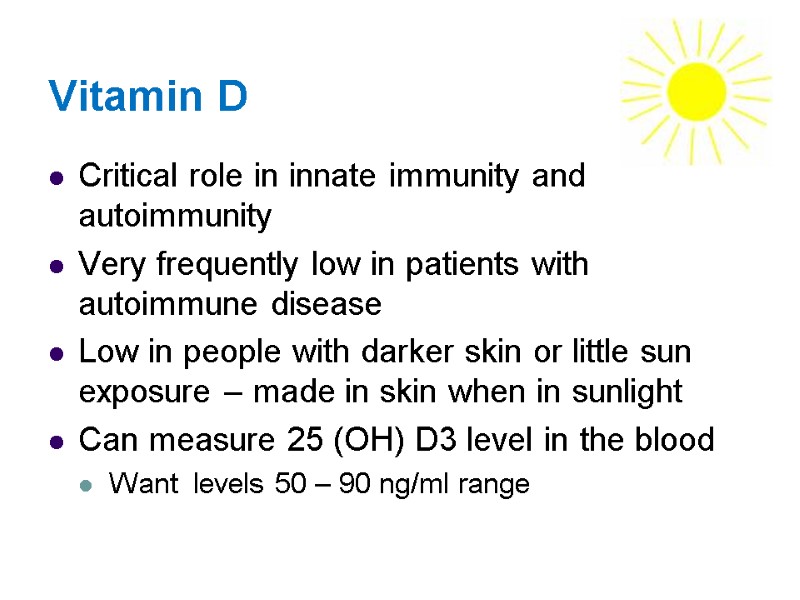 Vitamin D Critical role in innate immunity and autoimmunity Very frequently low in patients